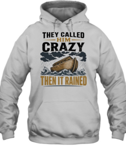 Noah ark they called him crazy then it rained T Unisex Hoodie