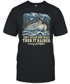 Noah they called him crazy then it rained crazy faithful T Classic Men's T-shirt