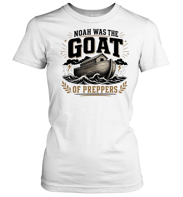 Noah was the GOAT of preppers ark bible survivalist Christian religious T Classic Women's T-shirt