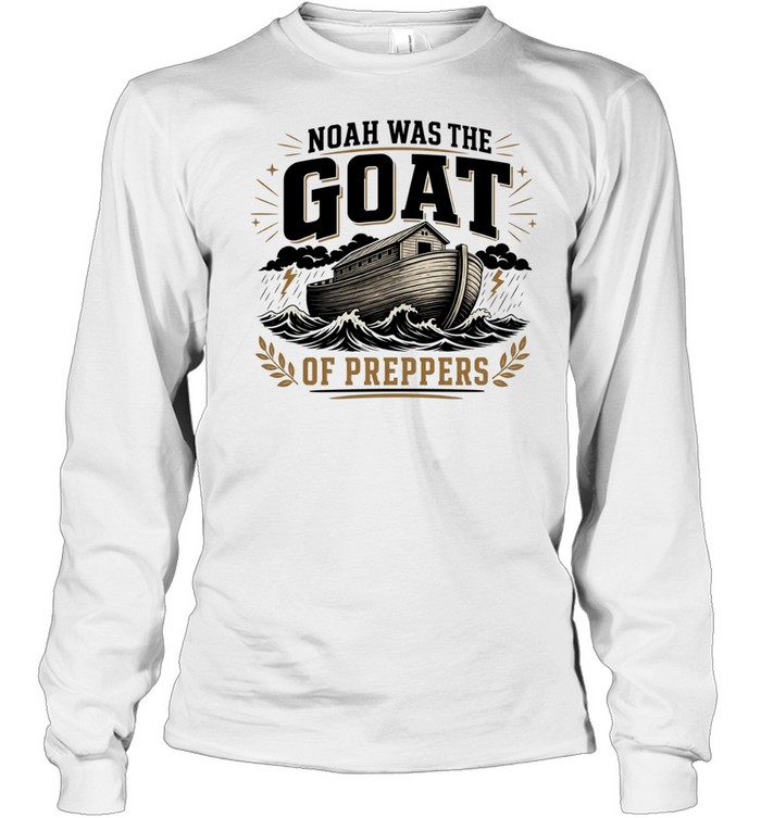 Noah was the GOAT of preppers ark bible survivalist Christian religious T Long Sleeved T-shirt