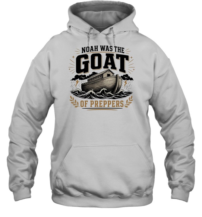 Noah was the GOAT of preppers ark bible survivalist Christian religious T Unisex Hoodie