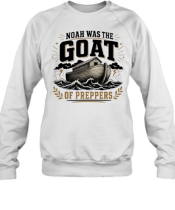 Noah was the GOAT of preppers ark bible survivalist Christian religious T Unisex Sweatshirt