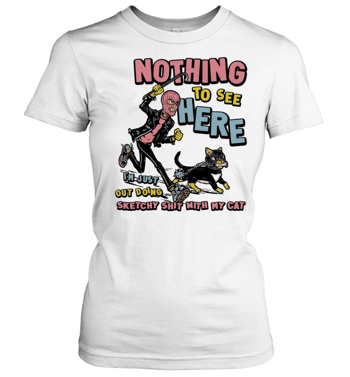 Nothing to see here i am just out doing sketchy shit with my cat T Classic Women's T-shirt