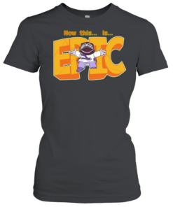 Now this is Epic  Classic Women's T-shirt