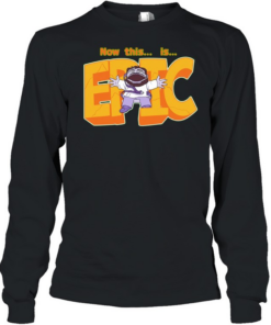 Now this is Epic  Long Sleeved T-shirt
