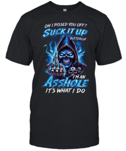 Oh I Pissed You Off Suck It Up Buttercup I’m An Asshole It’s What I Do T Classic Men's T-shirt