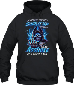 Oh I Pissed You Off Suck It Up Buttercup I’m An Asshole It’s What I Do T Unisex Hoodie