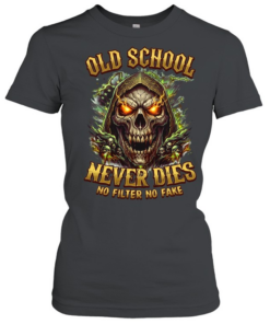 Old School Never Dies No Filter No Fake Classic Women's T-shirt