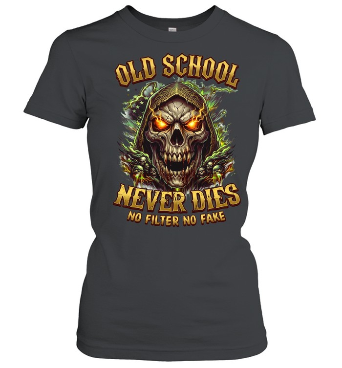 Old School Never Dies No Filter No Fake Classic Women's T-shirt