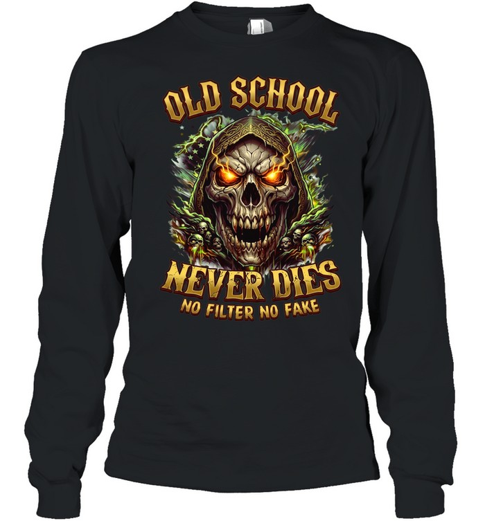 Old School Never Dies No Filter No Fake Long Sleeved T-shirt