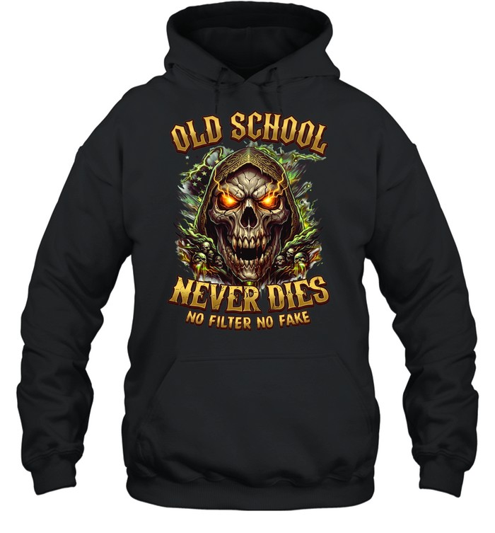 Old School Never Dies No Filter No Fake Unisex Hoodie
