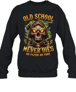 Old School Never Dies No Filter No Fake Unisex Sweatshirt