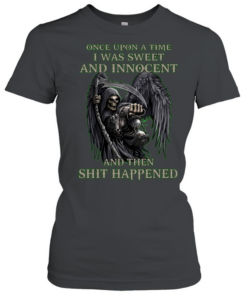 Once Upon A Time I Was Sweet And Innocent And Then Shit Happened  Classic Women's T-shirt