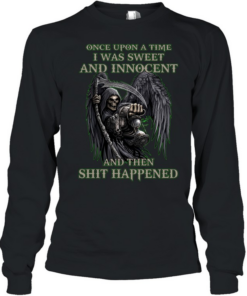 Once Upon A Time I Was Sweet And Innocent And Then Shit Happened  Long Sleeved T-shirt