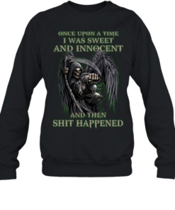 Once Upon A Time I Was Sweet And Innocent And Then Shit Happened  Unisex Sweatshirt