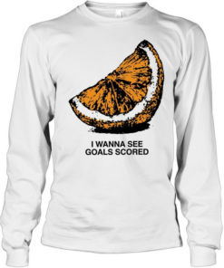 Orange I wanna see goals scored T Long Sleeved T-shirt