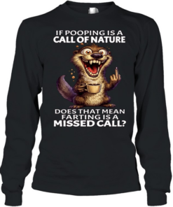 Otter If Pooping Is A Call Of Nature Does That Mean Farting Is A Missed Call Long Sleeved T-shirt