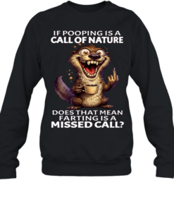 Otter If Pooping Is A Call Of Nature Does That Mean Farting Is A Missed Call Unisex Sweatshirt