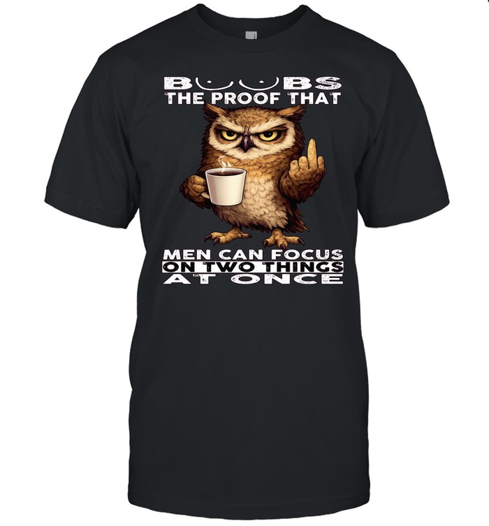Owl Boobs The Proof That Men Can Focus On Two Things At Once Classic Men's T-shirt