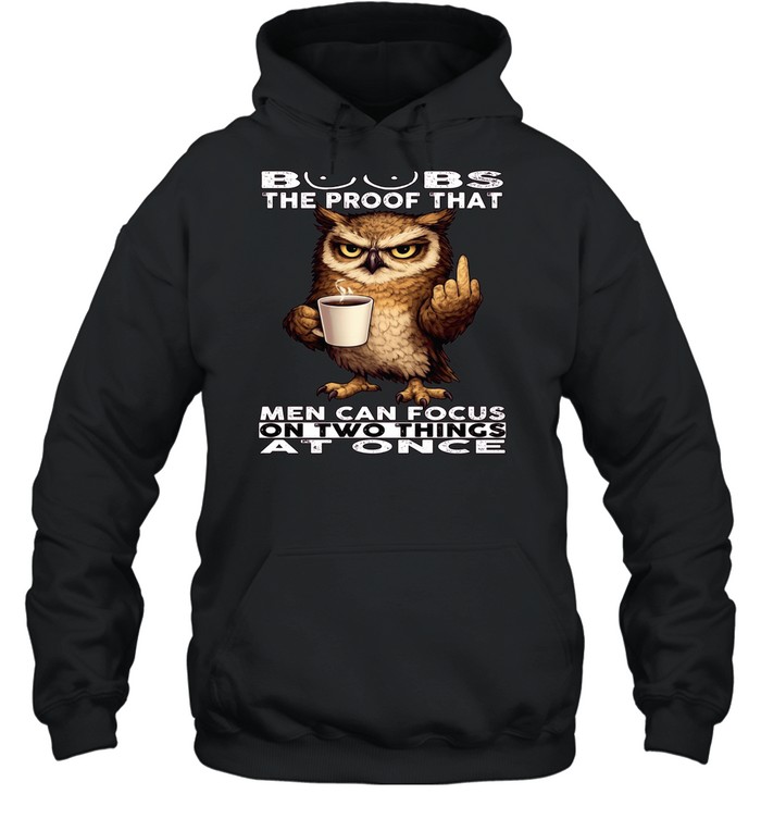 Owl Boobs The Proof That Men Can Focus On Two Things At Once Unisex Hoodie