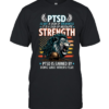 PTSD Is Not A Sign Of Weakness It Is A Sign Of Absolute Strength PTSD Is Earned By Doing What Others Fear T Classic Men's T-shirt