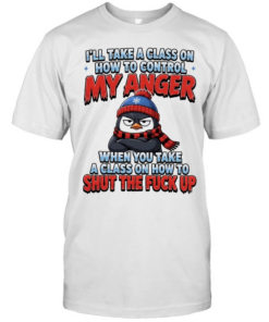 Penguin I’ll take a class on how to control my anger when you take a class on how to shut the fuck up  Classic Men's T-shirt