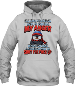 Penguin I’ll take a class on how to control my anger when you take a class on how to shut the fuck up  Unisex Hoodie