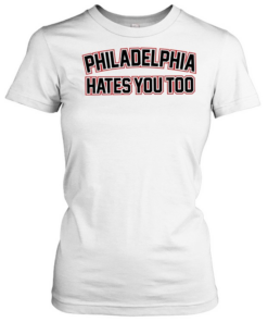 Philadelphia hates you too  Classic Women's T-shirt