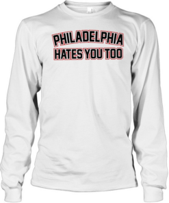 Philadelphia hates you too  Long Sleeved T-shirt