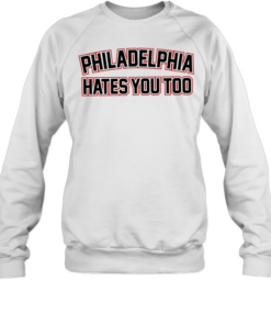 Philadelphia hates you too  Unisex Sweatshirt