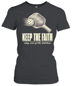 Pickleball keep the faith stay out of the kitchen T Classic Women's T-shirt