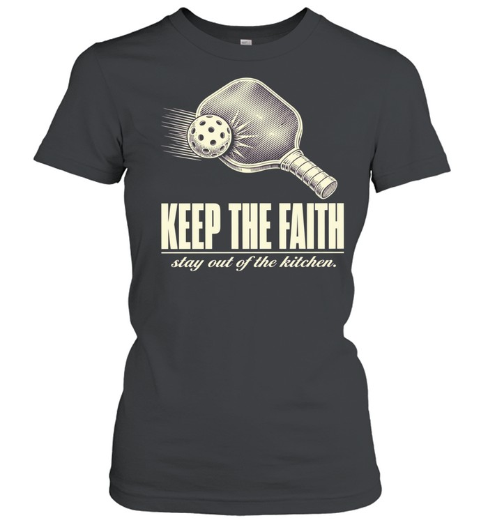 Pickleball keep the faith stay out of the kitchen T Classic Women's T-shirt