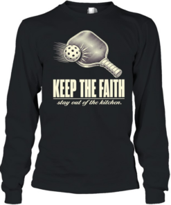 Pickleball keep the faith stay out of the kitchen T Long Sleeved T-shirt