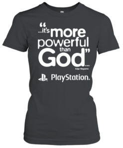 PlayStation it is more powerful than God quote marketing gaming Classic Women's T-shirt