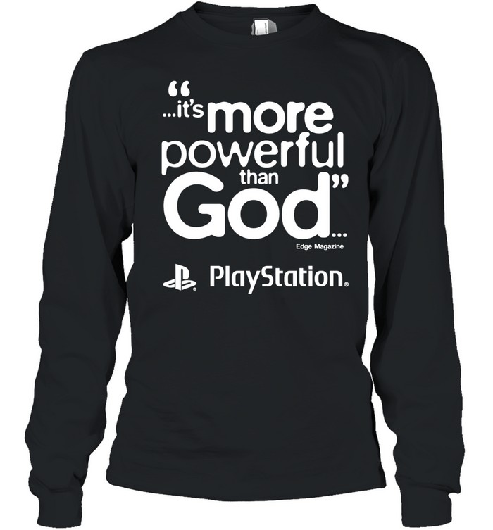 PlayStation it is more powerful than God quote marketing gaming Long Sleeved T-shirt