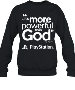 PlayStation it is more powerful than God quote marketing gaming Unisex Sweatshirt
