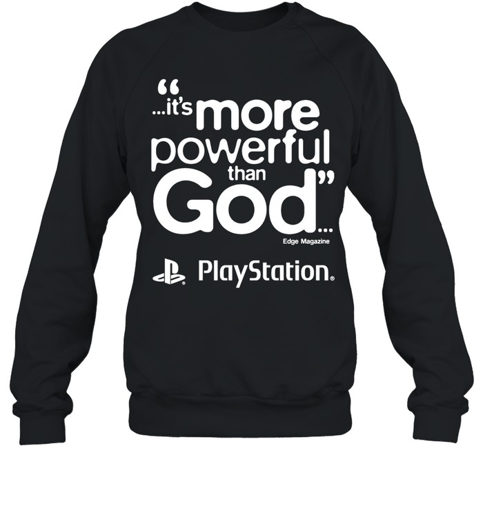PlayStation it is more powerful than God quote marketing gaming Unisex Sweatshirt