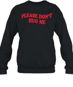 Please don’t hug me Unisex Sweatshirt