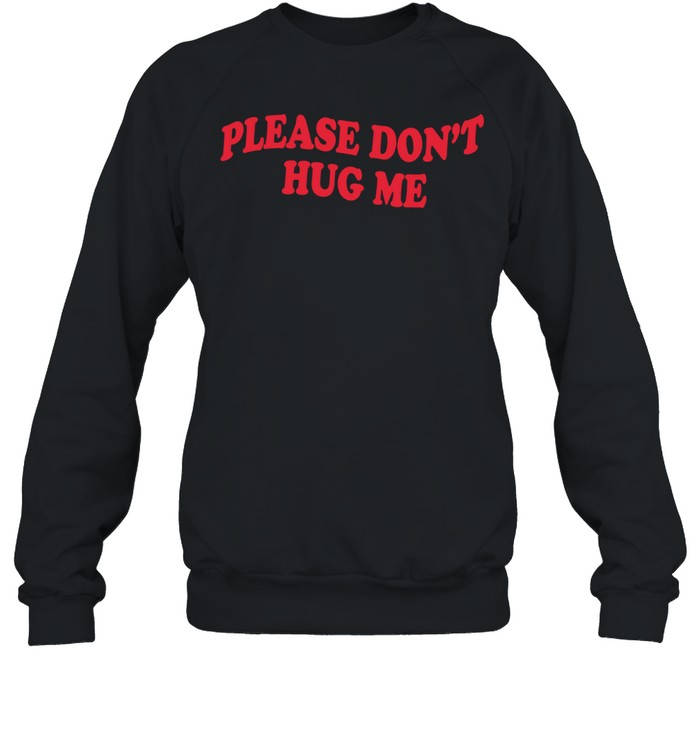 Please don’t hug me Unisex Sweatshirt