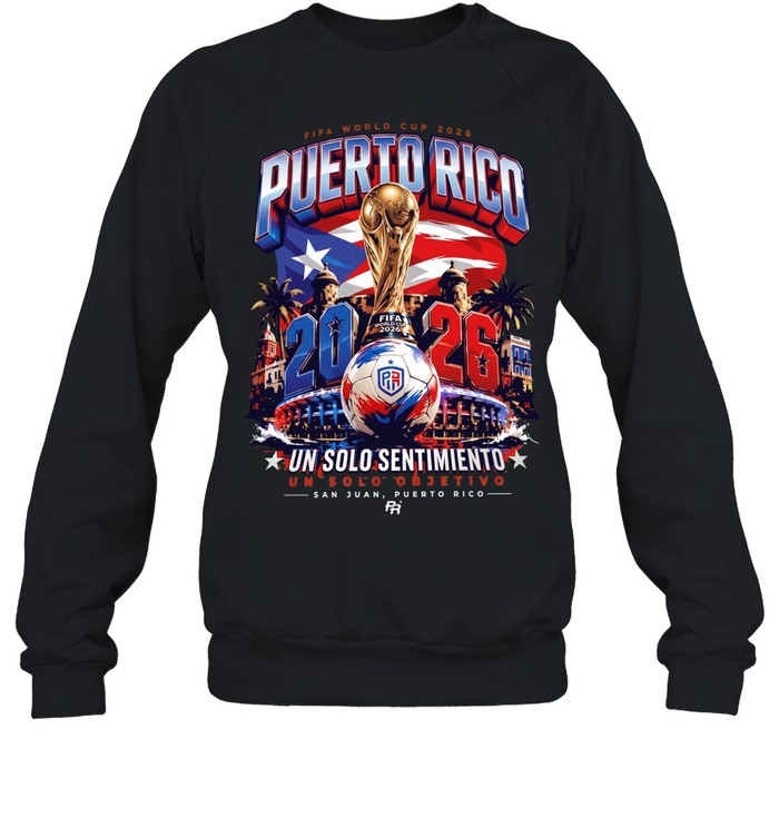 Puerto Rico FIFA World Cup 2026 Un Solo Sentimiento Un Solo Objetivo San Juan poster T Unisex Sweatshirt