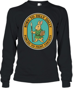 Rabbit born to dilly dally forced to fight fascists  Long Sleeved T-shirt