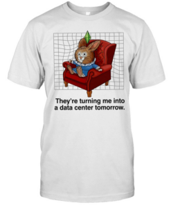 Rabbit they’re turning me into a data center tomorrow  Classic Men's T-shirt