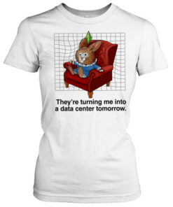 Rabbit they’re turning me into a data center tomorrow  Classic Women's T-shirt