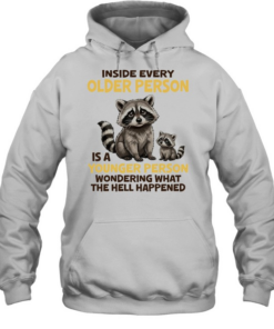 Raccoons Inside every older person is a younger person wondering what the hell T Unisex Hoodie