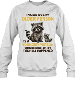 Raccoons Inside every older person is a younger person wondering what the hell T Unisex Sweatshirt