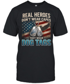 Real Heroes Don't Wear Capes They Wear Dog Tags  Classic Men's T-shirt