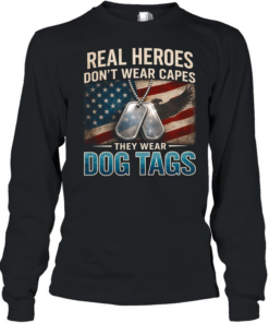 Real Heroes Don't Wear Capes They Wear Dog Tags  Long Sleeved T-shirt