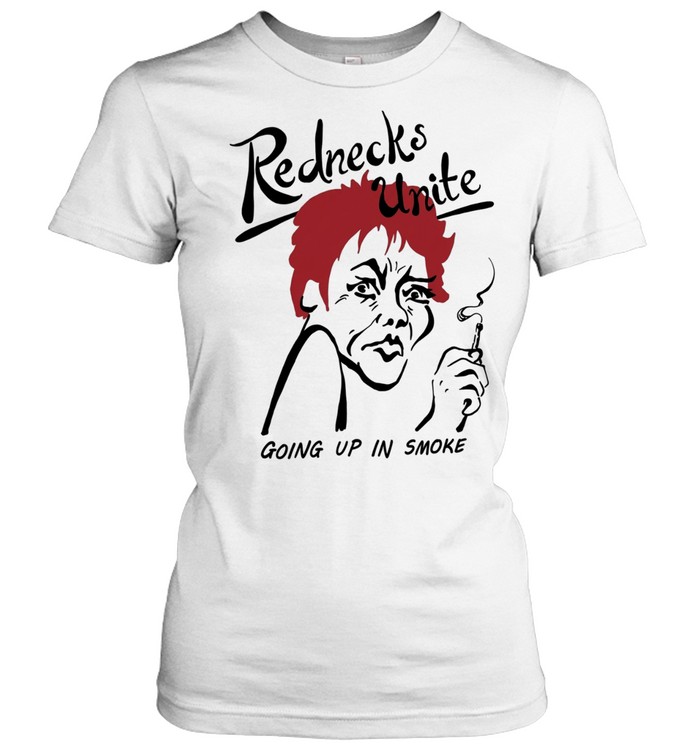 Rednecks unite going up in smoke Classic Women's T-shirt