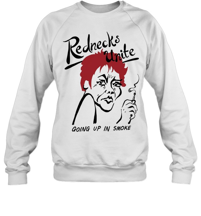 Rednecks unite going up in smoke Unisex Sweatshirt