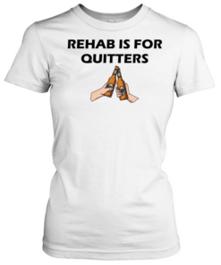 Rehab is for quitters beer Classic Women's T-shirt